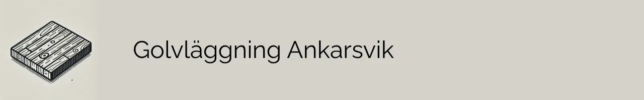 Golvläggning Ankarsvik